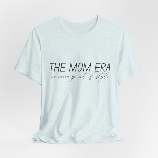 The Mom Era T-Shirt — 'The Mom Era' Graphic Tee for New Moms & Mom Life