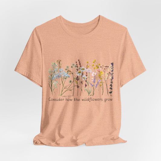 Wildflower Tee — “Consider How the Wildflowers Grow” Floral Graphic T-Shirt