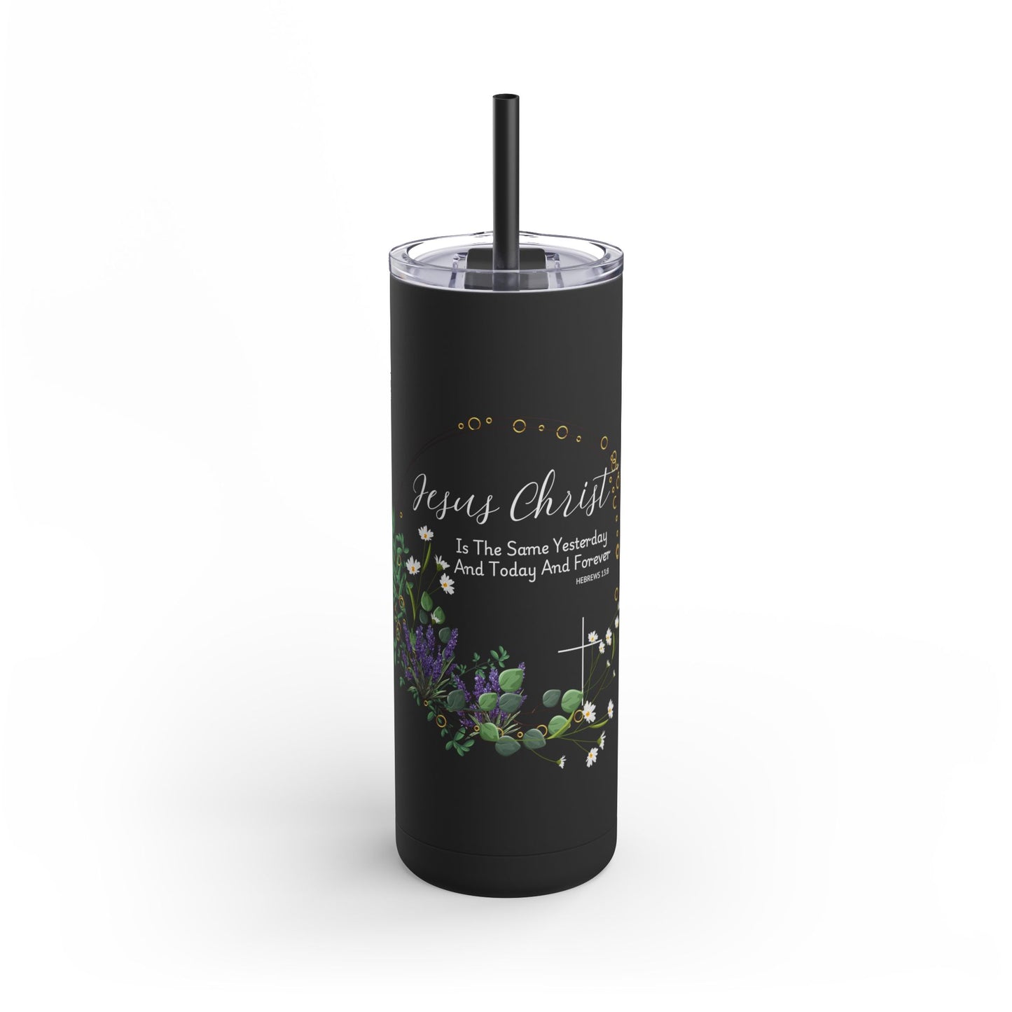 Jesus Christ Is The Same Yesterday Today and Forever Maars Maker Skinny Matte Tumbler, 20oz